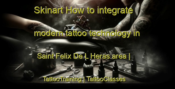 Skinart How to integrate modern tattoo technology in Saint Felix De L Heras area | TattooTraining | TattooClasses | SkinartTraining-France